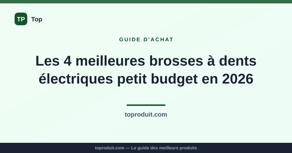 Les 4 meilleures brosses à dents électriques petit budget en 2026