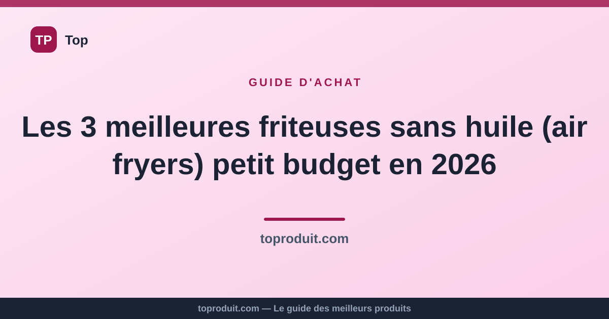 Les 3 meilleures friteuses sans huile (air fryers) petit budget en 2026