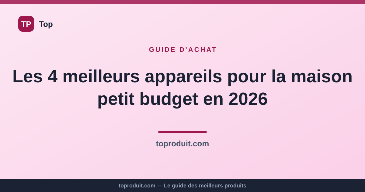 Les 4 meilleurs appareils pour la maison petit budget en 2026