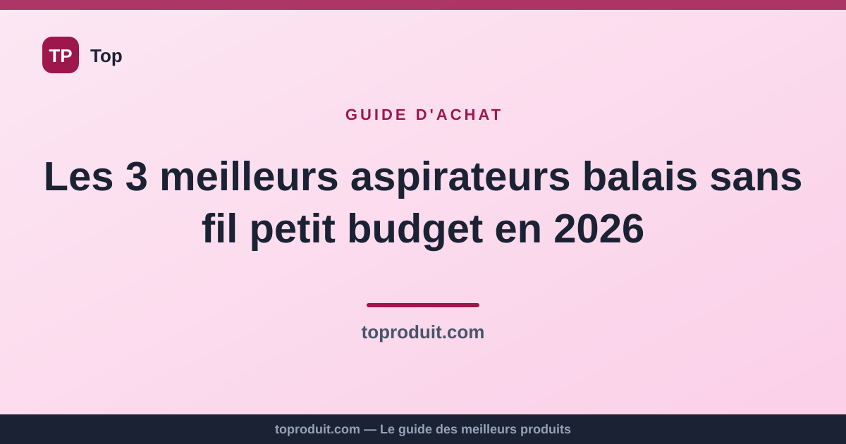 Les 3 meilleurs aspirateurs balais sans fil petit budget en 2026