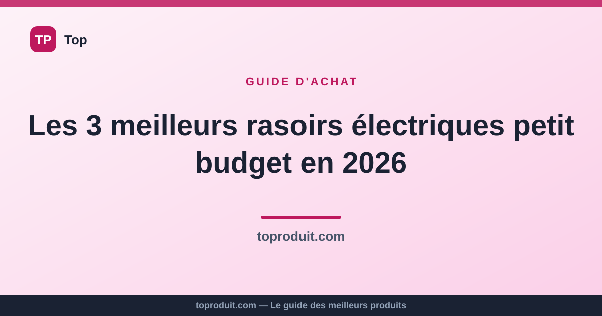 Les 3 meilleurs rasoirs électriques petit budget en 2026