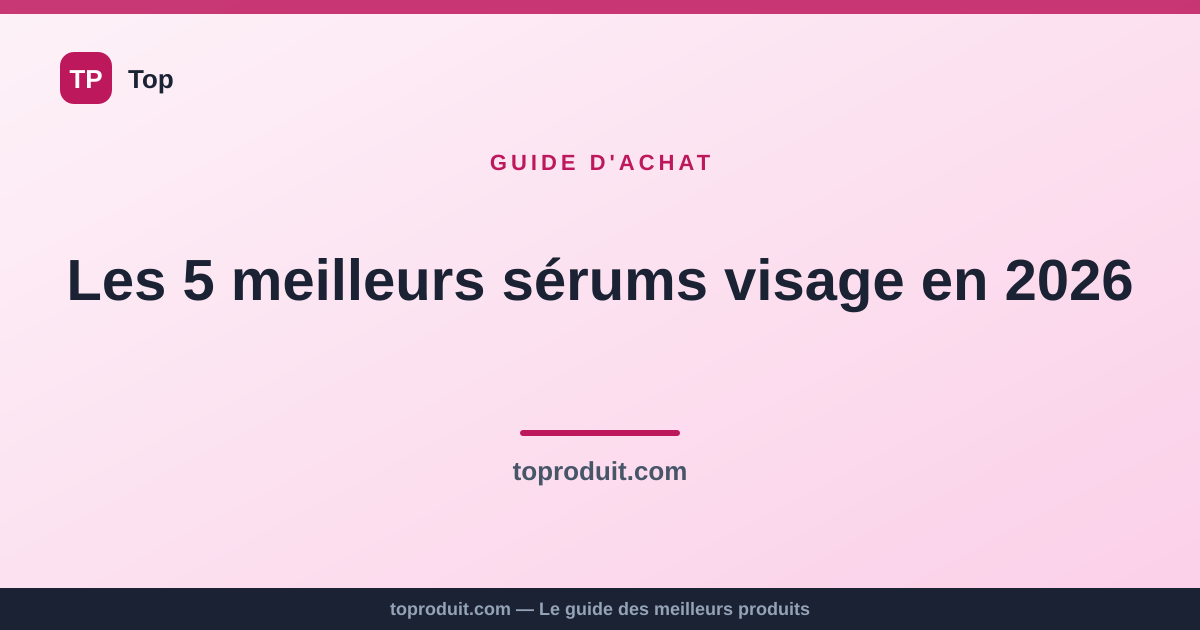 Les 5 meilleurs sérums visage en 2026